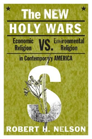 The New Holy Wars: Economic Religion Versus Environmental Religion in Contemporary America