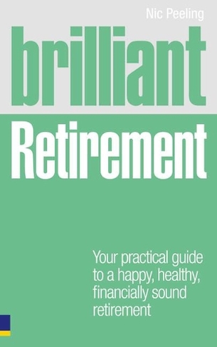 Brilliant Retirement: Everything you need to know and do to make the most of your golden years (Brilliant Lifeskills)