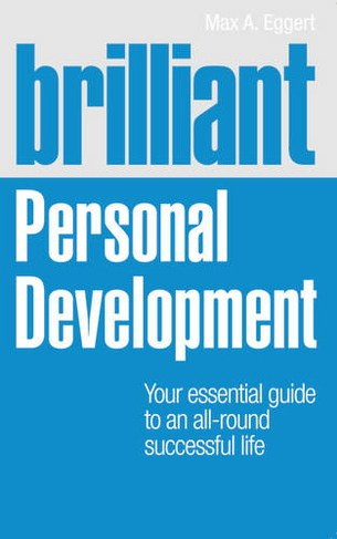 Brilliant Personal Development: Your essential guide to an all-round successful life (Brilliant Lifeskills)