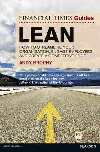 Financial Times Guide to Lean, The: How to streamline your organisation, engage employees and create a competitive edge (The FT Guides)