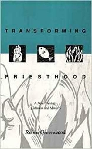 Transforming Priesthood: A New Theology Of Mission And Ministry