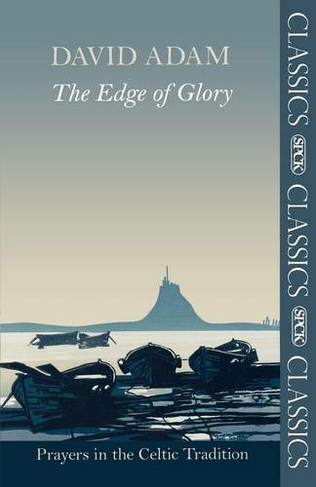 The Edge of Glory - Prayers in the Celtic Tradition: (SPCK Classics)