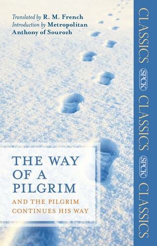 The Way of a Pilgrim: And The Pilgrim Continues His Way (SPCK Classics)