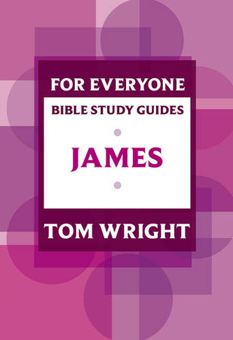 For Everyone Bible Study Guide: James: (NT for Everyone: Bible Study Guide)