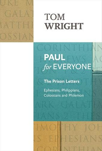 Paul for Everyone: The Prison Letters: Ephesians, Philippians, Colossians and Philemon (For Everyone Series: New Testament 2nd edition)
