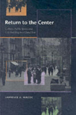 Return to the Center: Culture, Public Space, and City Building in a Global Era