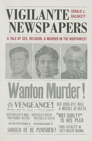 Vigilante Newspapers: Tales of sex, religion, and murder in the northwest