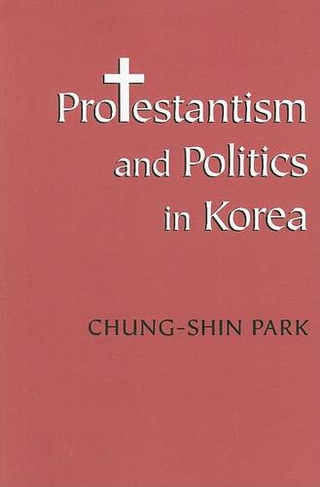 Protestantism and Politics in Korea: (Korean Studies of the Henry M. Jackson School of International Studies)