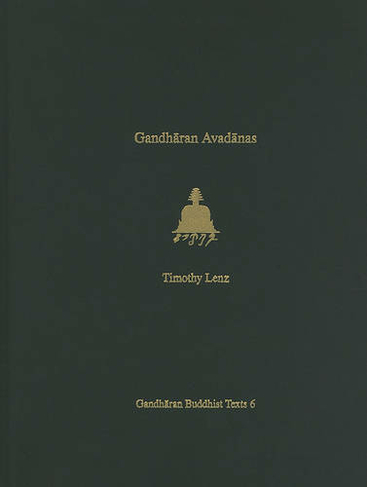 Gandharan Avadanas: British Library Kharosthi Fragments 1-3 and 21 and Supplementary Fragments A-C (Gandharan Buddhist Texts)