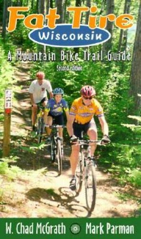 Fat Tire Wisconsin: A Mountain Bike Trail Guide (2nd Revised edition)