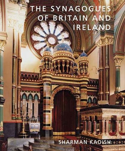 The Synagogues of Britain and Ireland: An Architectural and Social History