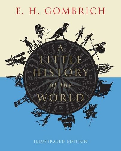 A Little History of the World: Illustrated Edition (Little Histories Illustrated edition)