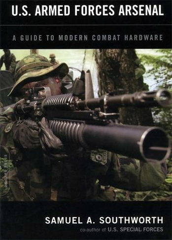 U.S. Armed Forces Arsenal: A Guide To Modern Combat Hardware
