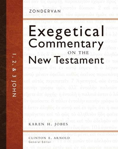 1, 2, and 3 John: (Zondervan Exegetical Commentary on the New Testament)