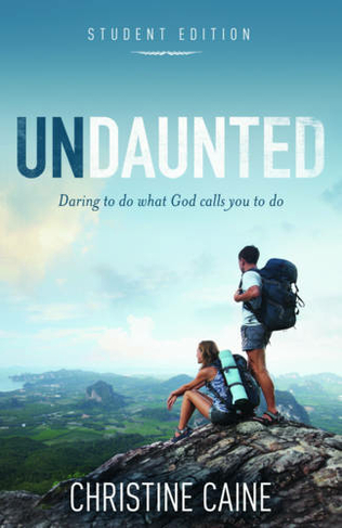 Undaunted Student Edition: Daring to do what God calls you to do