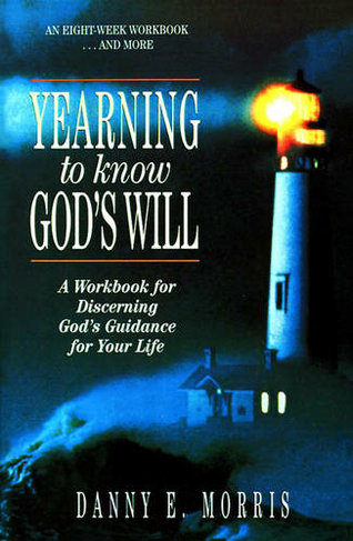 Yearning to Know God's Will: A Workbook for Discerning God's Guidance for Your Life