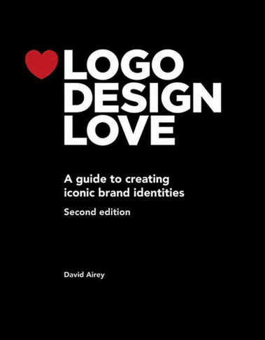 Logo Design Love: A guide to creating iconic brand identities (Voices That Matter 2nd edition)