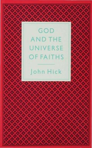 God And The Universe Of Faiths: Essays In The Philosophy Of Religion