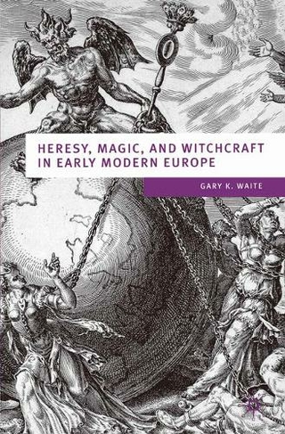 Heresy, Magic and Witchcraft in Early Modern Europe: (European Culture and Society)