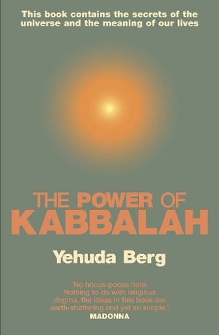 The Power Of Kabbalah: This book contains the secrets of the universe and the meaning of our lives