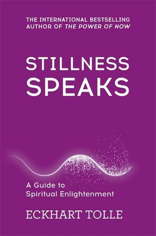 Stillness Speaks: (The Power of Now)
