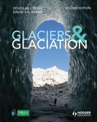 Glaciers and Glaciation, 2nd edition: (2nd edition)