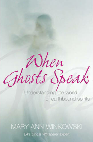 When Ghosts Speak: Understanding the world of earthbound spirits