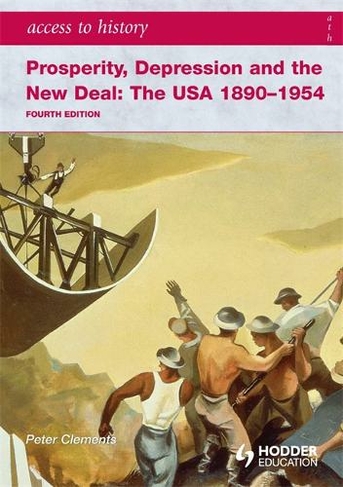 Access to History: Prosperity, Depression and the New Deal: The USA 1890-1954 4th Ed: (Access to History 4th Revised edition)