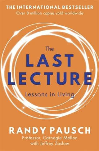 The Last Lecture: Really Achieving Your Childhood Dreams - Lessons in Living