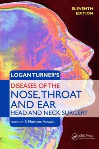 Logan Turner's Diseases of the Nose, Throat and Ear, Head and Neck Surgery: (11th edition)