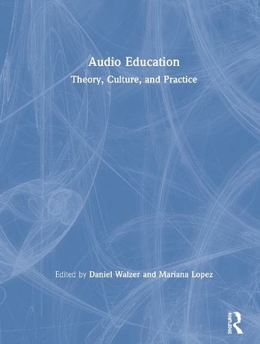 Audio Education: Theory, Culture, and Practice