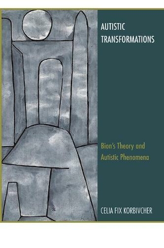 Autistic Transformations: Bion's Theory and Autistic Phenomena