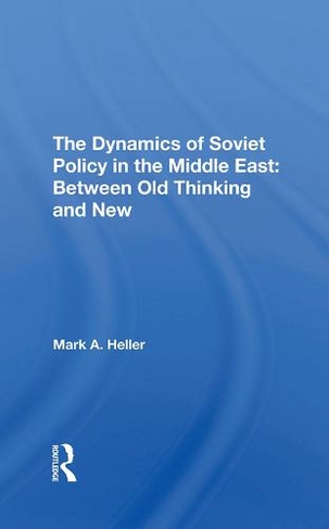 The Dynamics Of Soviet Policy In The Middle East: Between Old Thinking And New