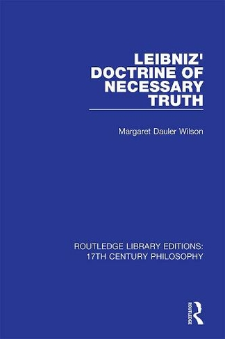 Leibniz' Doctrine of Necessary Truth: (Routledge Library Editions: 17th Century Philosophy)