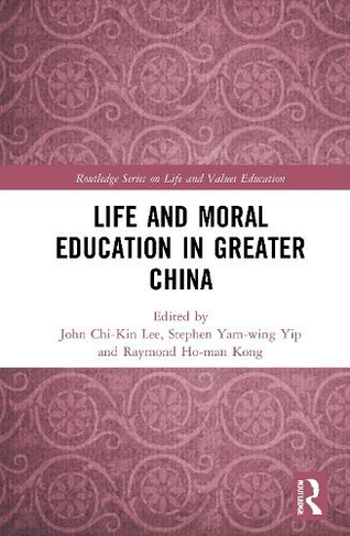 Life and Moral Education in Greater China: (Routledge Series on Life and Values Education)