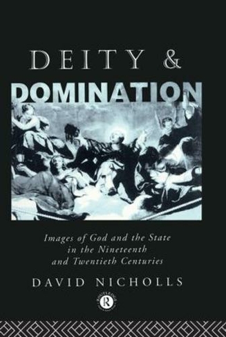 Deity and Domination: Images of God and the State in the 19th and 20th Centuries