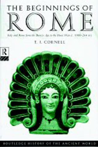 The Beginnings of Rome: Italy and Rome from the Bronze Age to the Punic Wars (c.1000-264 BC) (The Routledge History of the Ancient World)
