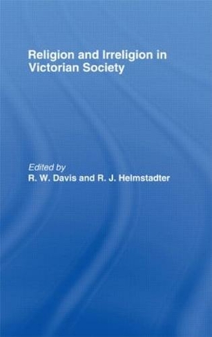 Religion and Irreligion in Victorian Society: Essays in Honor of R.K. Webb