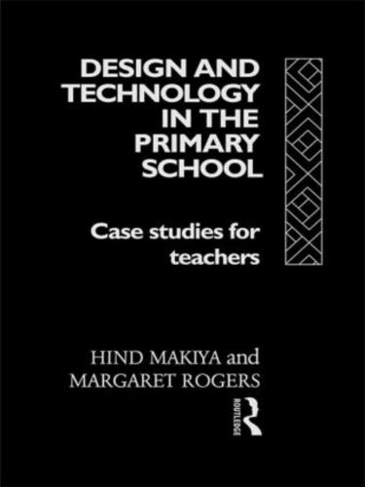 Design and Technology in the Primary School: Case Studies for Teachers (Subjects in the Primary School)