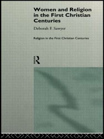 Women and Religion in the First Christian Centuries: (Religion in the First Christian Centuries)