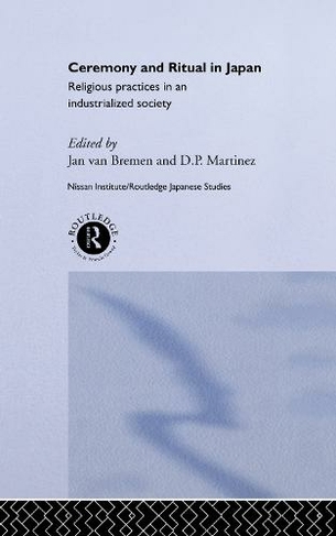 Ceremony and Ritual in Japan: Religious Practices in an Industrialized Society (Nissan Institute/Routledge Japanese Studies)