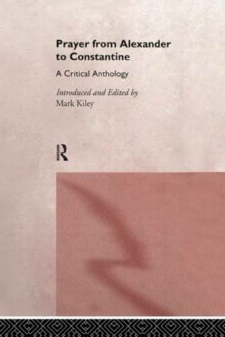 Prayer From Alexander To Constantine: A Critical Anthology