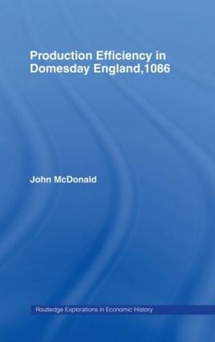 Production Efficiency in Domesday England, 1086: (Routledge Explorations in Economic History)