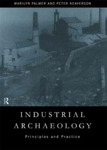 Industrial Archaeology: Principles and Practice