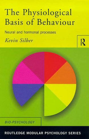 The Physiological Basis of Behaviour: Neural and Hormonal Processes (Routledge Modular Psychology)
