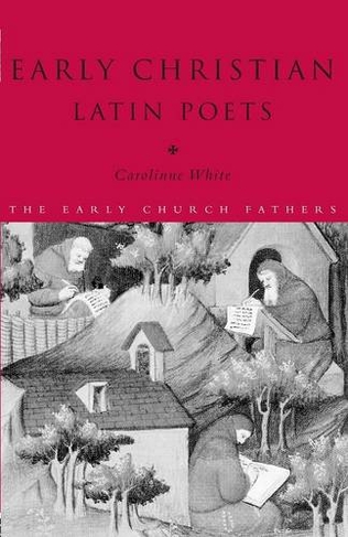Early Christian Latin Poets: (The Early Church Fathers)