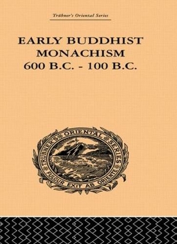 Early Buddhist Monachism: 600 BC - 100 BC