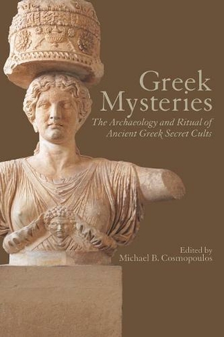 Greek Mysteries: The Archaeology of Ancient Greek Secret Cults