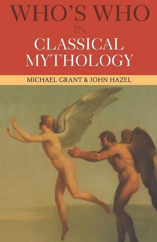 Who's Who in Classical Mythology: (3rd edition)