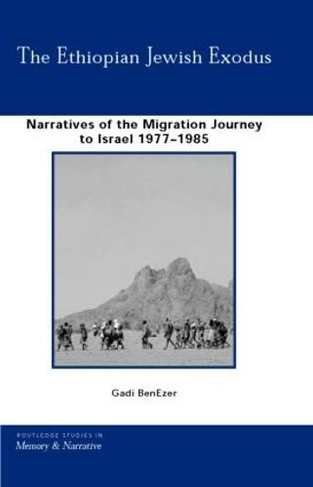 The Ethiopian Jewish Exodus: Narratives of the Journey (Routledge Studies in Memory and Narrative)